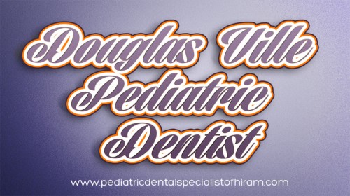 Douglas Ville Pediatric Dentist