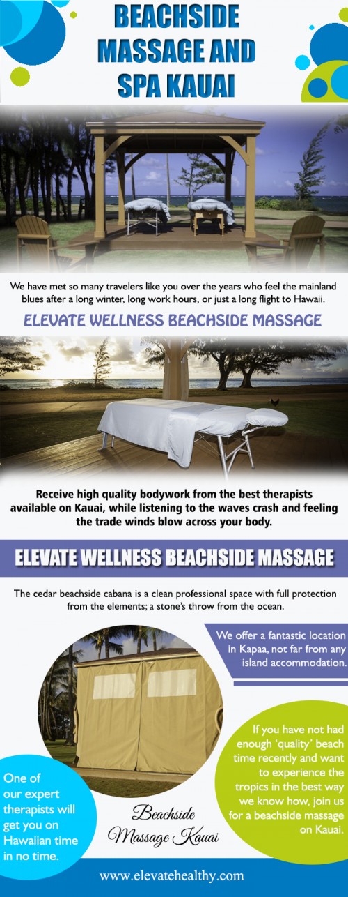 Our Website : https://www.elevatehealthy.com/product/beachside-massage-kauai/
Kauai is an unbelievable area, with lots of spas, mobile experts, Kauai Massage business and the like. Yet when it concerns designing the perfect Kauai couples massage encounter, it has to be something remarkable. Going through Beachside Massage And Spa Kauai with each other is a great manner in which to soothe this tension and also aid obtain you back on the right track. When you're really feeling relaxed and healthy and balanced, this will have a positive effect on your partnership.
My Profile : http://www.imgpaste.net/user/kauaimassage
More Links : http://www.imgpaste.net/image/eHDR8
http://www.imgpaste.net/image/eHEAs
http://www.imgpaste.net/image/eHLGq