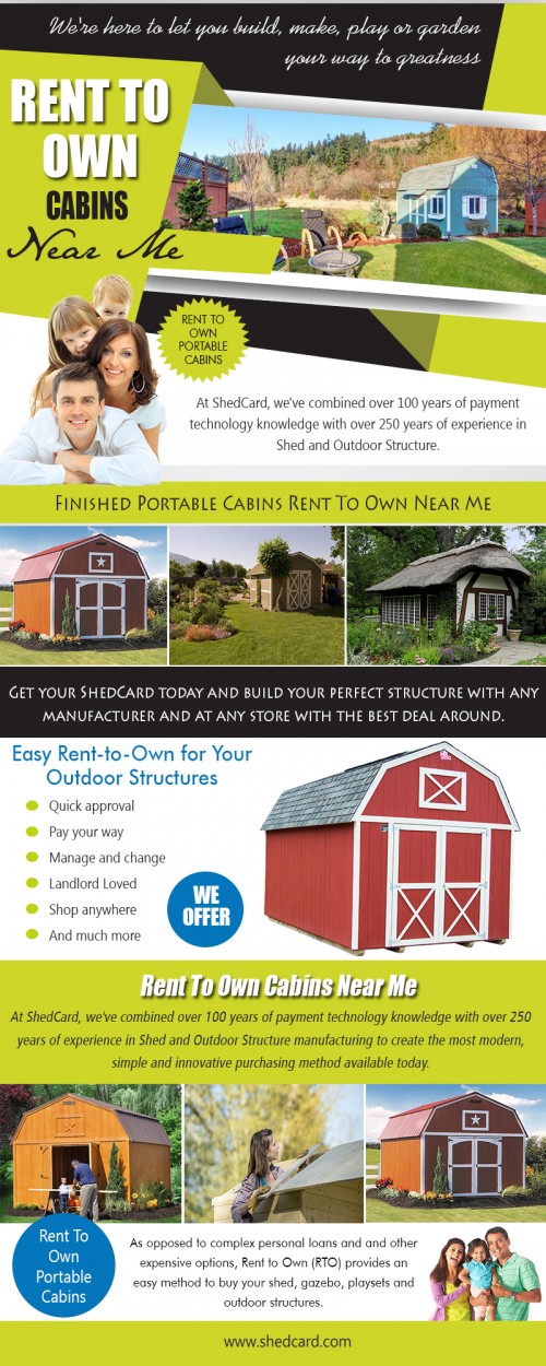 Our Website : https://www.shedcard.com
Depending on where you rent your cabin, you might discover a variety of other lumber alternatives. Take into consideration very important features of the wood so you have the ability to select the most effective in regard to conditions in your region. Rent to own cabins Ohio have absolutely soared probably as a result of how cozy as well as classy the cabins are. With the boosted demands, there has likewise been a sharp rise in the variety of suppliers making the cabins. This makes it of relevance to consider very important aspects when searching for a cabin to ensure that ultimately you obtain a good one to serve your have to the maximum.
More Links : https://plus.google.com/communities/113078683957299694070
https://www.adpost.com/us/employment/432798/
https://www.myadpost.com/shedcard/