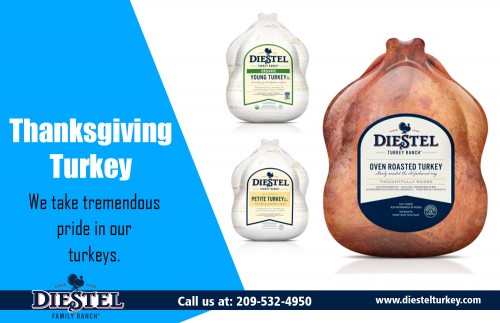 Turkey Breast is roasted with a flavorful combination of butter AT 
https://diestelturkey.com/fresh-roasted-no-salt-turkey-breast
Find Us: https://goo.gl/maps/a6pxmNFdG8z
Deals in .....

roast turkey

smoked turkey
turkey breast
thanksgiving turkey

ground turkey

One means to be specific that the roasting is done is a meat thermometer. Inspect the meat on a regular basis to see if the inner temperature has actually reached 170 levels Fahrenheit. Not only will you insure that your food is risk-free to eat, but it will certainly be moist and also tender. Internal temperature level is a crucial problem when preparing Turkey Breast. All the knowledgeable cooks and interesting recipe books will give you their best guess for the ideal turkey breast cooking time. It all depends on the weight.

Add : 22200 Lyons Bald Mountain Rd, Sonora, CA 95370, USA
Phone: 209-532-4950
E-Mail: info@diestelturkey.com
hours : Mon To Fri : 9AM–4PM
Social---
http://www.folkd.com/user/thanksgivingturkey
https://www.diigo.com/user/groundturkey
http://www.stumbleupon.com/stumbler/groundturkey