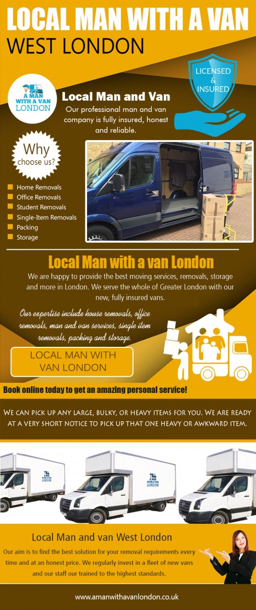 Locate dependable removals service when Hire Local Man with a van West London at https://www.amanwithavanlondon.co.uk/london-single-item-removals/

Find us on : https://goo.gl/maps/73zmKBs7Tkq

Moving to a new house or office can be an extremely stressful situation. It's a lengthy process that starts with planning the move, packing your belongings and eventually ensuring they are dropped off at your new location in one-piece. Hire Local Man with a van West London can make the transition smooth and an amazing experience for you. It saves time and energy by cutting down the number of trips you would have had to make with a family car or small-sized pickup truck.

A Man With a Van London

5 Blydon House, 33 Chaseville Park Road, London, GB, N21 1PQ
Call Us : 020 8351 4940
Email : steve@amanwithavanlondon.co.uk/info@amanwithavanlondon.co.uk

My Profile : https://www.imgpaste.net/user/amanwithavan

More Images :

http://imgpaste.net/image/isAA8
http://imgpaste.net/image/is3Kx
http://imgpaste.net/image/isFiE
http://imgpaste.net/image/istOs