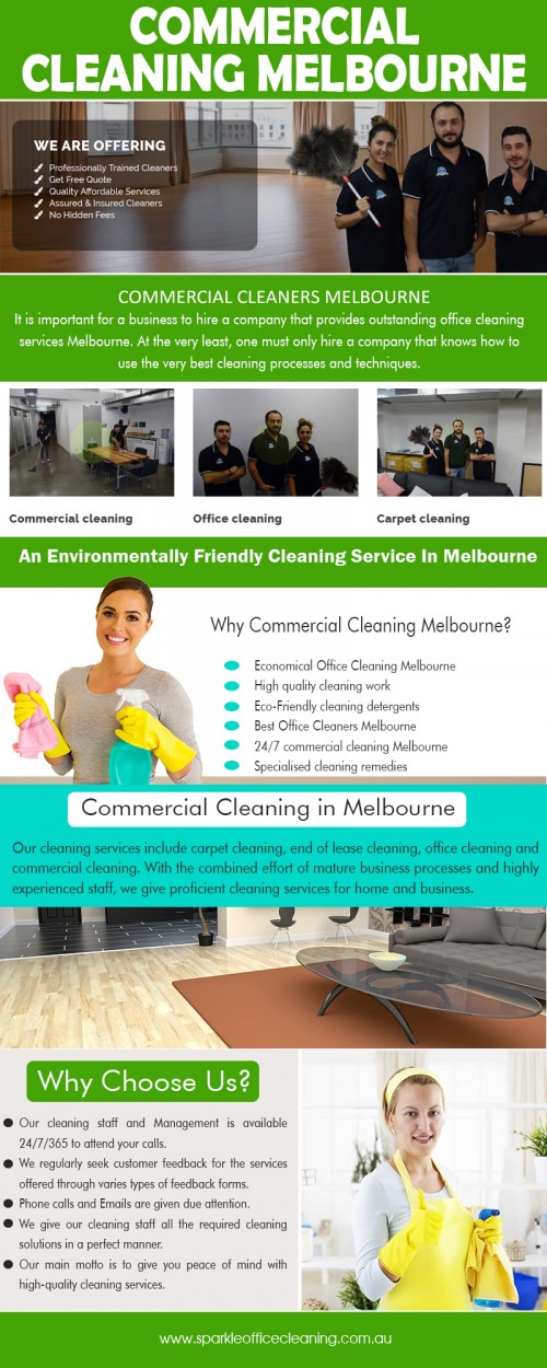 Hire Commercial Cleaning Services Melbourne CBD to make home spotless at http://www.sparkleofficecleaning.com.au/commercial-cleaners-melbourne/ 

Other Sites : 

http://www.commercialcleaninginmelbourne.net.au/end-of-lease-cleaning/ 

https://www.sparkleoffice.com.au/cleaning-services-melbourne/  

Commercial Cleaning Companies Melbourne also carries their own gadgets and cleaning agents. So you can be assured of a technologically advanced form of cleaning that will leave a healthy and clean office or commercial premise behind. Our commercial cleaners are also trained and experts in cleaning electronic and technical items of the office like computers, telephones, and fax and printer machines among others.  

Find Us : https://goo.gl/maps/UrUiBnokHjm 

Our Services : 

Commercial Cleaning 
Office Cleaning 
End Of Lease Cleaning 
Vacate Cleaning 
Carpet Cleaning 
Medical office Cleaning 

Social Links : 

https://www.instagram.com/hotelcleaning/ 
https://sparkleoffice-cleaning.blogspot.com/ 
https://plus.google.com/116312067385876201513 
https://www.youtube.com/channel/UCPCCFd58yoWY6uhHrOSe_nQ 
https://www.pinterest.com.au/sparkleofficecleaningServices/
