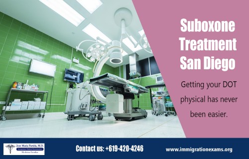 Suboxone Treatment San Diego effective way to treat addiction At http://immigrationexams.org/medicated-assisted-treatment-suboxone/

Find US: https://goo.gl/maps/2LrZRh1ZSpK2

Deals in .....

Dot physical San Diego
Examen médico san diego
Family Practice Chula Vista
Immigration Medical Exam San Diego
San Diego Dot Physical
Suboxone Treatment San Diego

Suboxone is a type of medication used to treat the symptoms of withdrawal from opioid dependence. Suboxone treatment is typically prescribed as part of a complete rehabilitation regimen that includes psychological counseling. Fewer than 25 percent of patients who are addicted to heroin or another opiate are able to successfully quit "cold turkey." With the help of Suboxone Treatment San Diego, these patients are able to succeed in abstaining from substance abuse, since the medication works to curb withdrawal side effects and subsequent cravings.

Jose Maria Partida MD
298 Shasta St
Chula Vista
CA 91910
(619) 420-4246
chema1944@gmail.com

Social---

http://uid.me/dotphysical_sandiego
https://en.gravatar.com/suboxonetreatmentsandiego
http://www.apsense.com/brand/ImmigrationExams
https://www.intensedebate.com/profiles/suboxonetreatmentsandiego