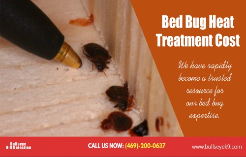 Bed bug exterminator service Dallas with the help of specialist AT http://www.bullseyek9.com/bed-bug-service-dallas/
Find us on Google Map : https://goo.gl/maps/kyMhBuKRHZ42
Deals In  : 
bed bug heat treatment cost
bed bug heat treatment near me
Bed bug exterminator service dallas
bed bug services in dallas tx
heat pest services dallas

Many of you make the mistake of belittling the capacity of bedbugs. In doing so, you resort to ordinary spraying of insecticides to counter them. Instead of hiring a professional bed bug exterminator service Dallas, you do the job yourselves. It goes without saying, much to your chagrin and frustration, you inevitably fail. You end up wasting precious time and money while the infestation continues to thrive. And you have no one else to blame but yourselves so it is wise that you should hire Bed bug control Dallas professional. 

Add: Frisco, TX, USA
Contact Us To Schedule An Appointment 469-200-0637 
Mail : john@bullseyek9.com 
WOrking hours : Mon to Fri : 8:00am to 6:00pm
Social--- 
http://list.ly/list/1TFB-get-rid-of-bed-bugs
http://bedbugremoval.netboard.me
https://bedbugremoval.journoportfolio.com/