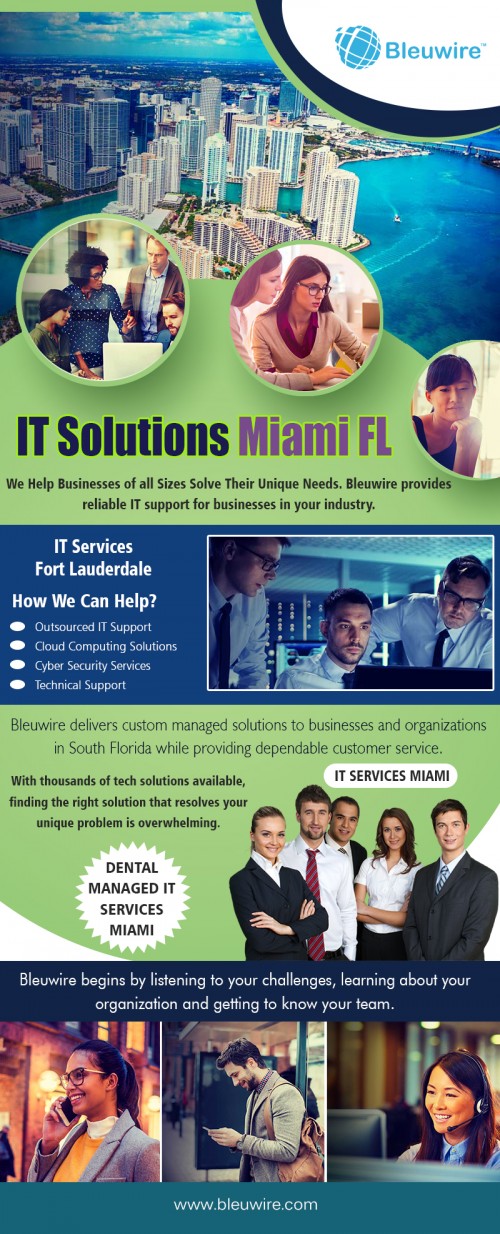 How IT Solutions in Miami FL Can Provide Peace of Mind at https://bleuwire.com/it-services-fort-lauderdale/

Find Us : https://goo.gl/maps/XNMFumDNjrL2
https://binged.it/2zCz0PJ

Business It Support : 

it services fort lauderdale
it solutions miami fl
it help desk miami fl
it services miami

We consolidate all your necessary IT needs and integrate them in one, well-managed, plan. IT Solutions in Miami FL such as Cloud Computing, Client Relationship Management, Hardware Support, and Data Security are all offered services and can be integrated into your work environment with one low cost. Our primary goal is implementing and maintaining an efficient and collaborative working environment for you and your employees – all by utilizing new, sustainable technologies equipped for long-term use.

Address : 8567 Coral Way, Ste 465 Miami Florida 33155 United States

Social Links : 


https://www.yelp.com/biz/bleuwire-miami
https://foursquare.com/v/bleuwire/5a2b7cacc0cacb36f2e2cfdf
http://itsupportmiami.brandyourself.com
https://manageditservicesmiami.brushd.com/