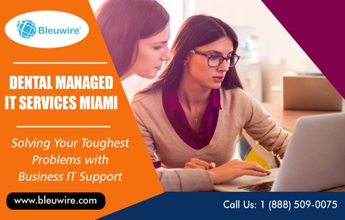 IT Help Desk Solutions Services in Fort Lauderdale - Miami FL for all business at https://bleuwire.com/dental-it-support/

Find Us : https://goo.gl/maps/XNMFumDNjrL2
https://binged.it/2zCz0PJ

Business It Support : 

Dental Managed  IT Support & Services Miami
dental IT support miami
dental it services miami
dental managed it services miami

Whether you currently have a team of employees dedicated to your IT; and need guidance and advice on current or future projects, or different tasks such as monitoring or help desk support; or need a fully managed IT Help Desk Solutions Services in Fort Lauderdale - Miami FL, we can help. We have a team of certified engineers with years of experience in project management to help you tackle any project on time and within budget. 

Address : 8567 Coral Way, Ste 465 Miami Florida 33155 United States

https://sites.google.com/view/manageditservicesflorida/computer-repair-in-miami
https://plus.google.com/u/0/communities/105931948603759224768
https://photos.app.goo.gl/CmsVa9HKfwdjLa1f6
https://profiles.wordpress.org/bleuwireitservices
https://en.gravatar.com/bleuwireitservices
