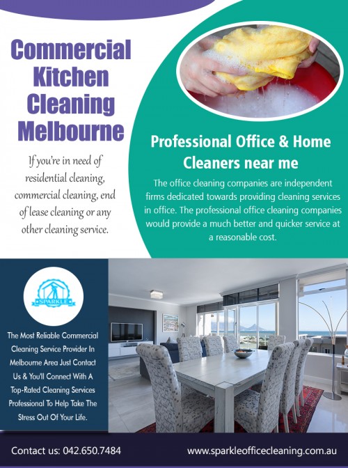 Productive Work Environment With Commercial Office Cleaning Services Richmond At http://www.sparkleofficecleaning.com.au/commercial-kitchen-cleaners-melbourne/

Find US: https://goo.gl/maps/Rn2tPA2CkeP2

Deals in .....

After Builders Cleaning Prices Melbourne
Office Cleaning Services South Melbourne
Professional Office & Home Cleaners Near Me
Commercial Kitchen Cleaning Melbourne
Commercial Office Cleaning Service Companies Melbourne

Supplying a wide range of commercial and also industrial cleaning services, along with their important source and infrastructure base, they can effectively manage all circumstances, when and wherever they arise. And the number of these kind of individuals will be progressively extreme. Commercial Office Cleaning Services Richmond has employees of expert employees who’re qualified to educational standards and also have the self-confidence to fix their client’s cleaning difficulties.

French St, Victoria, Australia Victoria 3074
042.650.7484
melbournesparkle@gmail.com

Social---

https://profiles.wordpress.org/officecleanerss/
https://ello.co/bondcleaningservices
https://socialsocial.social/user/vacatecleaningservicesmelbourne/
http://www.pearltrees.com/officecleaningmelbourne