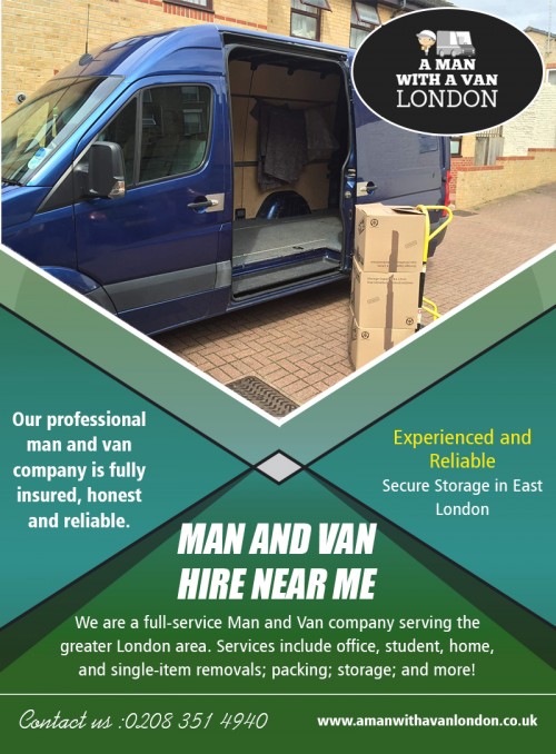 Man and van hire near me with free instant quotes and fast booking AT https://www.amanwithavanlondon.co.uk/man-and-van-london-online-taxi-vans/

Find us on google Map : https://goo.gl/maps/uJgsdk4kMBL2

Whatever you’re performing, plan the day of the movement only. Remember which gets a massive number of time before the day to get things prepared, and if you’re moving, you will need it to go as swiftly as possible. Disassemble everything that you can, and make an effort to lower the number of removal heaps. Actual efficiency means proper preparation when you employ the man and van hire near me services.

Address-  5 Blydon House, 33 Chaseville Park Road, London, LND, GB, N21 1PQ 
Contact Us : 020 8351 4940 
Mail : steve@amanwithavanlondon.co.uk , info@amanwithavanlondon.co.uk

Our Profile: https://www.imgpaste.net/user/amanwithavan

More Images : 

https://www.imgpaste.net/image/bAWQi
https://www.imgpaste.net/image/bA6BI
https://www.imgpaste.net/image/bAk3v
https://www.imgpaste.net/image/bAG44