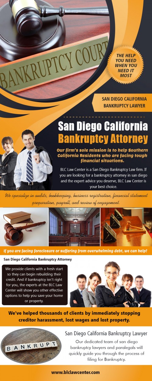 Bankruptcy Attorney in San Diego California specialized in chapter 7 at https://www.blclawcenter.com/

Also visit here: 
https://www.blclawcenter.com/contact-us/
https://www.blclawcenter.com/attorneys/

find us here: https://goo.gl/maps/JM7sXVTJB2x

Services: 
Bankruptcy Attorney San Diego California	
Bankruptcy Lawyer San Diego California
San Diego California	Bankruptcy Attorney 
San Diego California	Bankruptcy Lawyer 
Bankruptcy Attorney Downtown San Diego
Bankruptcy Lawyer Downtown San Diego

When picking a Bankruptcy Attorney in San Diego California, it's essential that you feel comfortable working with her or him. Filing bankruptcy is a very emotional and life-changing encounter. For this reason, you will want an attorney that understands what you're going through. An expert bankruptcy attorney will know just how to handle some of your concerns or fears.

Follow us on: 
https://kinja.com/lawyersandiego
https://enetget.com/lawyersandiego
https://www.reddit.com/user/lawyersandiego
https://dashburst.com/lawyersandiego
https://mix.com/blclawcentersd

Contact us: 325 Seventh Ave #603, San Diego, CA 92101, USA
Phone: 	(619) 207-4579 | Phone: 1-800-551-7922 | Fax: 1-866-444-7026

Business Hours
Monday-Friday: 8am – 8pm, Saturday: 11am – 3pm, Sunday: Closed