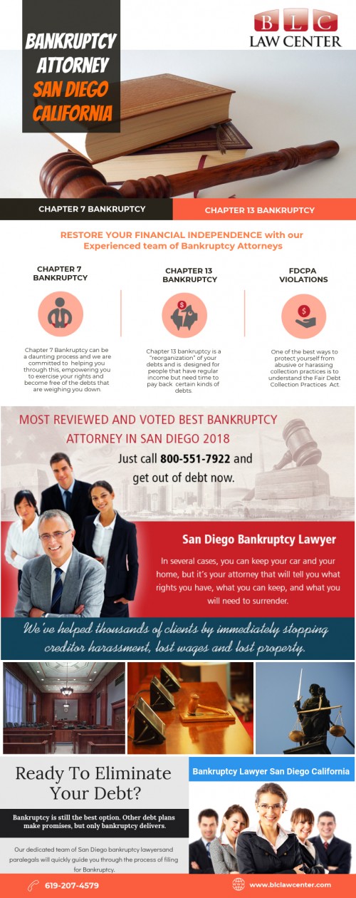 Find Us: https://goo.gl/maps/JM7sXVTJB2x
Bankruptcy Attorney in San Diego California is here to help you with foreclosure cases At https://www.blclawcenter.com/

Deals us:

bankruptcy attorney san diego
bankruptcy lawyer san diego
san diego bankruptcy attorney
san diego bankruptcy lawyer

BUSINESS NAME- BLC Law Center

Address: 325 Seventh Ave #603, San Diego, CA 92101, USA

Catogery - Bankruptcy attorney

Business Hours
Monday-Friday: 8am – 8pm
Saturday: 11am – 3pm
Sunday: Closed

Phone: (619) 207-4579
Phone: 1-800-551-7922
Fax: 1-866-444-7026

If you're filing for bankruptcy, you may be in for a long and complicated process with plenty of room for error. Before hiring a bankruptcy attorney in San Diego California, perform extensive research online, reading about the lawyer's background, associations and certifications. Pay particular attention to how long that law firm or that attorney has helped clients file for bankruptcy, learn how many cases they've successfully handled, and read any testimonials available while finalizing one. However, only hire an inexperienced attorney if your case is relatively standard and will not be a challenge for them. If your claim is a complex one, you cannot take the risk of hiring someone inexperienced who could mess things up for you.


Social Link:

https://www.4shared.com/video/hwETquUpgm/Bankruptcy_Attorney_Downtown_S.html
https://www.pinterest.com/lawyersandiegoCA/
https://www.youtube.com/channel/UCH2L7kPPbyb3n683XBOvZeg
https://www.diigo.com/profile/lawyersandiegoca
https://en.gravatar.com/bankruptcyattorneysd