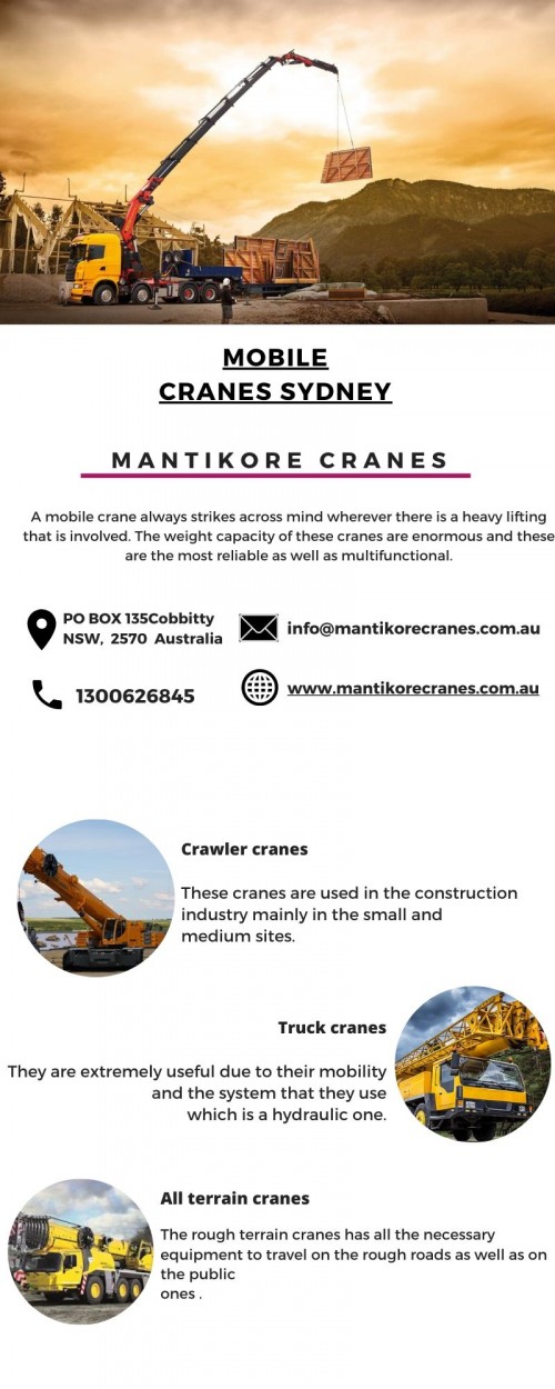 Mantikore Cranes Services is a long-established mobile cranes Sydney company.  We are Sydney cranes labour providers supplying our clients with reliable and experienced Tower crane operators, dogman and riggers. Our cranes and personnel are suitably skilled and experienced to overcome all kinds of crane challenges. Ranging from small to large projects we have a crane to meet your needs. We are committed to completing all projects safely, efficiently, on budget and on-time. We also provide buyback options once your crane has completed your project. We have more than 29 years of experience working in the crane hire industries in Australia. We assure you that you will receive the best crane hire services.  Cranes available for sale or hire to the construction sector. Cranes we provide are Tower Crane, Mobile Cranes, Self-Erecting cranes, Electric Luffing cranes etc.   Experienced operators and personnel are available for short- or long-term assignments.  For more information visit our site today. Book Consultation:  1300626845

Website:  https://mantikorecranes.com.au/

Address:  PO BOX 135 Cobbitty NSW, 2570 Australia
Email:  info@mantikorecranes.com.au 
Opening Hours:  Monday to Friday from 7 am to7 pm

Follow us on our Social accounts:
Facebook
https://www.facebook.com/pg/Mantikore-Cranes-108601277292157/about/?ref=page_internal

Instagram
https://www.instagram.com/mantikorecranes/

Twitter
https://twitter.com/MantikoreC