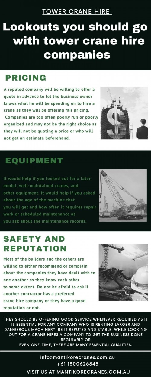 This infographic helps in Lookouts you should go for with tower crane hire companies. A crane can be quite dangerous if it has not been well-maintained as it is a serious piece of machinery. When your business needs a bit of machinery of this nature, always be sure to use only the most reputable crane hire company.  

Mantikore Cranes is specializing in tower crane hire in Sydney, providing high-quality equipment and machinery with excellent customer service at an affordable cost. Our Crane is highly being used at construction sites to make the entire work stress-free and increase productivity.  Over 20 years of industry experience in the wet and dry hire of tower cranes and providing mobile cranes. We provide all aspects of mobile or tower crane hire services for the construction industry. Our cranes are regularly maintained and serviced, and we take pride in giving our customers a first-class experience. Also providing other crane services like Mobile cranes, self-erecting cranes, Electric Luffing, etc.  To know more visit our site and contact us at 1300626845. We offer a trained operator along with providing the crane in itself. Our opening hours are Monday to Friday from 7 am to 7 pm. You can also follow us on Facebook, Instagram, Twitter.

For more information visit our website:  https://mantikorecranes.com.au/