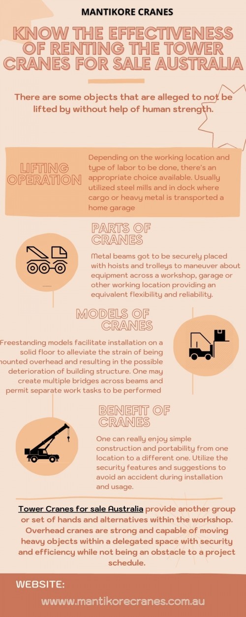 In this Infographic, there are some objects that are alleged to not be lifted by without help of human strength. Tower Cranes for sale Australia provide another group or set of hands and alternatives within the workshop.

Mantikore Cranes provides well-maintained tower cranes for sale Australia at competitive prices in Sydney. We provide safe reliable cranes for sale to the construction sector. We provide Quality European built machines with the latest technologies ensure your project runs smoothly and efficiently. Mantikore cranes provide cost-effective solutions to the lifting needs of its clients. Whichever crane you can be assured it is the most viable to get the job done.  We have years of experience in the industry, which has enabled us to provide our customers with a range of services including mobile cranes, tower cranes, self-erecting and electric luffing cranes for hire.  To know more about our services, you may visit on website: https://mantikorecranes.com.au/