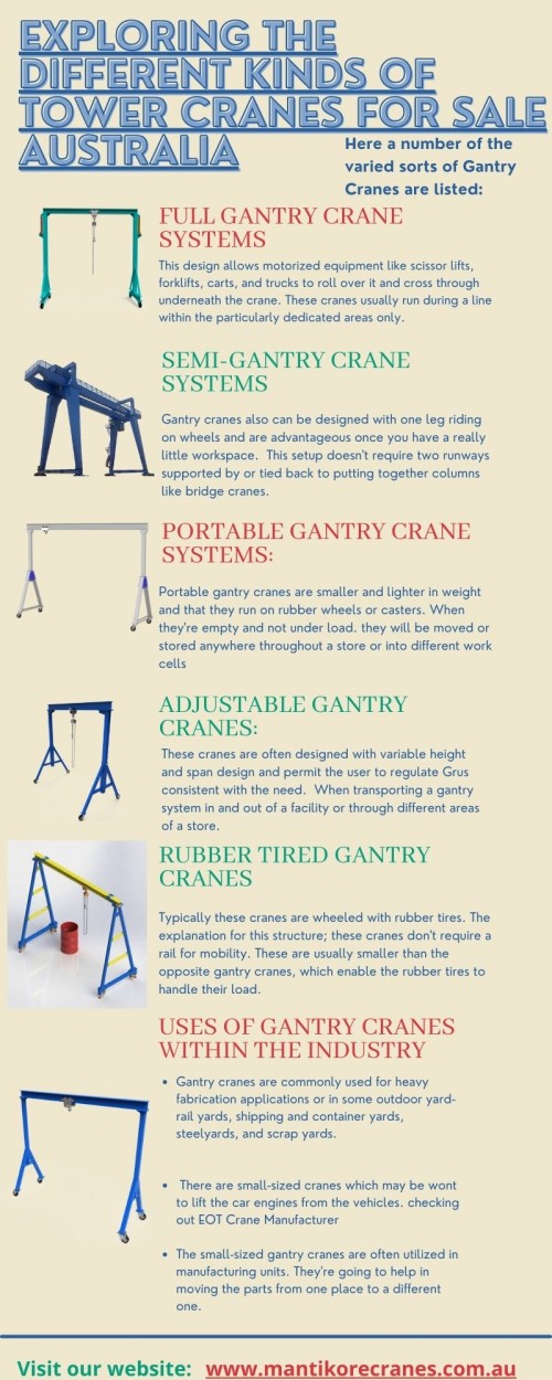 In this infographic, we discuss a number of the varied sorts of Gantry Cranes are listed. 
Mantikore Cranes is the best tower cranes for sale Australia company and providers of supplying our clients with reliable and experienced Tower crane operators, dogman and riggers. Our cranes and personnel are suitably skilled and experienced to overcome all kinds of crane challenges. Ranging from small to large projects we have a crane to meet your needs. We are committed to completing all projects safely, efficiently, on budget, and on time. We also provide buyback options once your crane has completed your project. We have more than 29 years of experience working in the crane hire industries in Australia. We assure you that you will receive the best crane hire services. Cranes available for sale or hire to the construction sector. Cranes we provide are Tower Crane, Mobile Cranes, Self-Erecting cranes, Electric Luffing cranes etc. Experienced operators and personnel are available for short- or long-term assignments. For more information visit our site today: https://mantikorecranes.com.au/