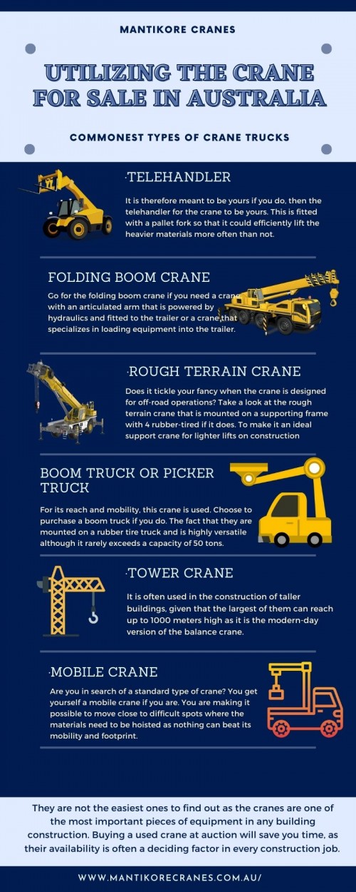 In this Infographic, we discuss the popular kinds of crane trucks that are available in the market today. If you purchase one at a crane auction, you can get your truck and have it delivered to your doorstep as soon as possible.
Looking for trusted cranes for sale in Australia? Mantikore Crane is the best company for crane hire. Mantikore cranes provide industry-leading warranty terms on our products. Our Crane is highly being used at construction sites to make the entire work stress-free and increase productivity. We are also providing mobile cranes, Self-erecting cranes, and self-erecting cranes. Our Crane is highly being used at construction sites to make the entire work stress-free and increase productivity. Also, get effective solutions for any requirements of your projects for the best price & service, visit our website today: https://mantikorecranes.com.au or Contact us at 1300626845